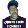 ¿Qué tu estás diciendo?