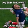 AQ SDH TDK KWAT AQ AKAN TEWAS