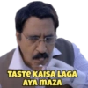 TASTE KAISA LAGA
AYA MAZA
