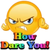 How Dare You!
