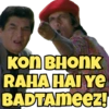 Kon BHONK
RAHA HAI YE
BADTAMeez!