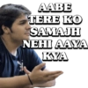 AABE TERE KO SAMAJH NEHI AAYA KYA