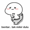 bentar.. tak mikir dulu