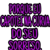 PORQUE EU CAPOTELNA CURVA DO SEU SORRISO