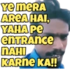 YE MERA AREA HAI, YAHA PE entrance NAHI KARNE KA!!