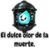 El dulce olor de la
muerte.