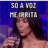 SO A VOZ ME IRRITA