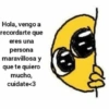 Hola, vengo a recordarte que eres una persona maravillosa y que te quiero mucho, cuidate<3