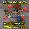 tá na hora de você me dar uma chance