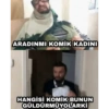 ARADINMI KOMİK KADINI HANGİSİ KOMİK BUNUN GÜLDÜRMÜYOLARKİ