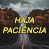HAJA PACIÊNCIA