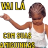 VAI LÁ COM SUAS AMIGUINHAS