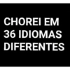CHOREI EM
36 IDIOMAS
DIFERENTES