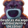 D
@Harley_Stickers
Desde es día algo
cambio dentro
de Lotso