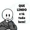 O QUE LINDO e tá tudo bem!