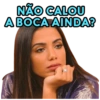NÃO CALOU
A BOCA AINDA?