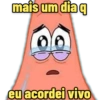 mais um dia q eu acordei vivo