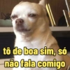 D tô de boa sim, só não fala comigo