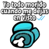 Yo todo morido
cuando me dejas
en visto