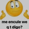 me encule we qt digo?