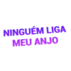 NINGUÉM LIGA MEU ANJO
