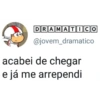 DRAMATICO @jovem_dramatico acabei de chegar e já me arrependi