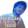 No bailes sola