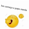 hm começo o papo merda
