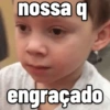 nossa q
engraçado
