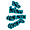 não brinca com meu Coracao