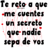 Te reto a que -me cuentes @Viickyfas - un secreto que nadie sepa de vos W