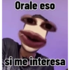 Orale eso
si me interesa
