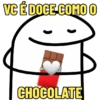 VC É DOCE COMO O CHOCOLATE