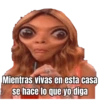 Mientras vivas en esta casa se hace lo que yo diga