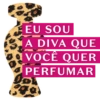 EU SOU A DIVA QUE VOCÊ QUER PERFUMAR