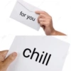 for you chill