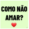 COMO NÃO AMAR?