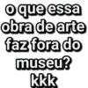 o que essa obra de arte faz fora do museu? kkk