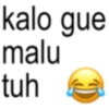 kalo gue malu tuh