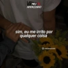VAMEU AMORZINHO sim, eu me irrito por qualquer coisa /meuamorzinho