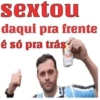 sextou daqui pra frente é só pra trás