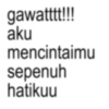 gawatttt!!! aku mencintaimu sepenuh hatikuu