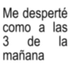 Me desperté como a las 3 de la mañana