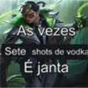 As vezes Sete shots de vodka É janta