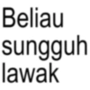 Beliau sungguh lawak