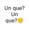 Un que? Un que?