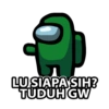LU SIAPA SIH? TUDUH GW