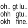 oh.. gt lu.. ohh gtu.. okh fine.