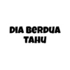 DIA BERDUA
TAHU
