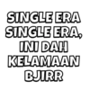 SINGLE ERA SINGLE ERA, INI DAH KELAMAAN BJIRR